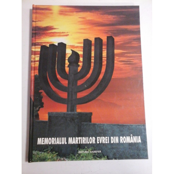 MEMORIALUL  MARTIRILOR  EVREI  DIN  ROMANIA  ''DR. MOSES  ROSEN" - Textul si selectia imaginilor LYA  BENJAMIN  